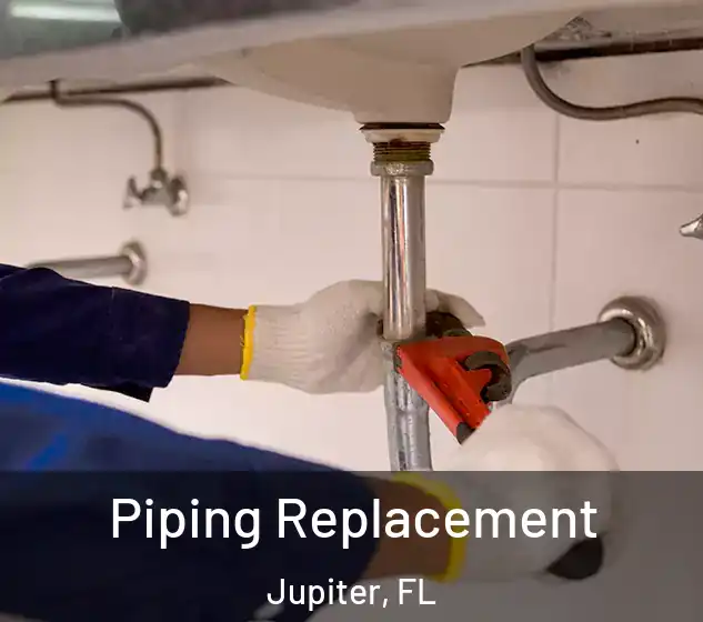  Piping Replacement Jupiter, FL